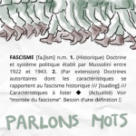 FASCISME [fa.ʃism] n.m. 1. (Historique) Doctrine et système politique établi par Mussolini entre 1922 et 1943. 2. (Par extension) Doctrines autoritaires dont les caractéristiques se rapportent au fascisme historique /// [loading] /// Caractéristiques à lister ◆ (Actualité) Voir “montée du fascisme”. Besoin d’une définition ⮕